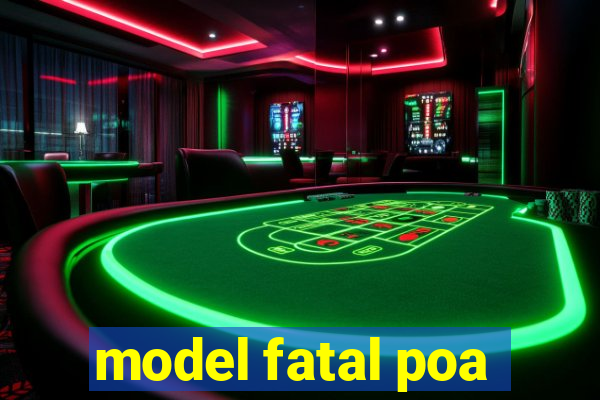 model fatal poa